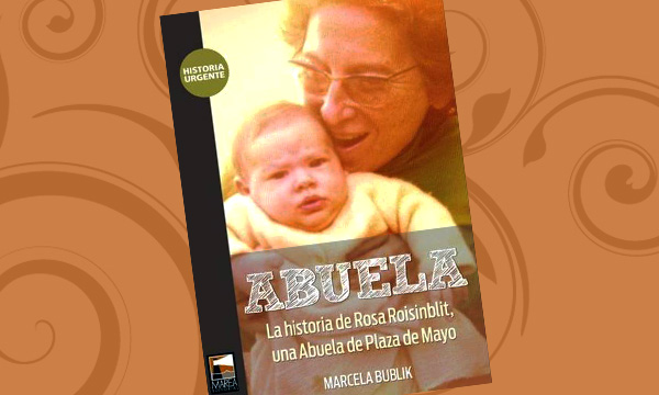 ABUELA. La historia de Rosa Roisinblit, una Abuela de Plaza de Mayo 