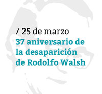 37 aniversario de la desaparición de Rodolfo Walsh