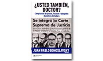 ¿Usted también, doctor? Complicidad de jueces, fiscales y abogados durante la dictadura