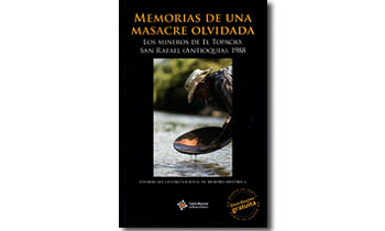 Memorias de una masacre olvidada. Los mineros de Topacio, San Rafael (Antioquia), 1988. Informe