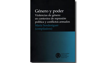 Género y poder. Violencias de género en contextos de represión política y conflictos armados