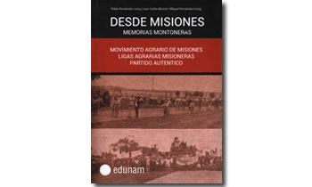 Desde Misiones memorias montoneras: movimiento agrario de Misiones, Ligas Agrarias y Partido Auténtico