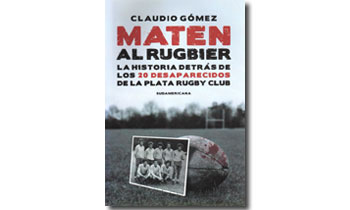 Maten al rugbier. La historia detrás de los 20 desaparecidos de La Plata Rugby Club
