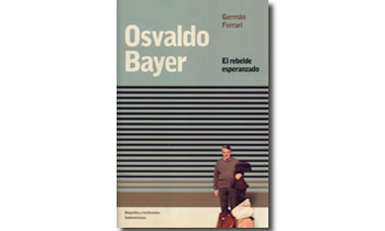 Osvaldo Bayer, el rebelde esperanzado