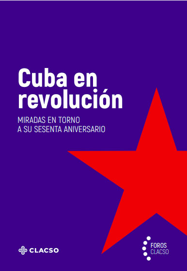 Cuba en revolución: miradas en torno a su sesenta aniversario
